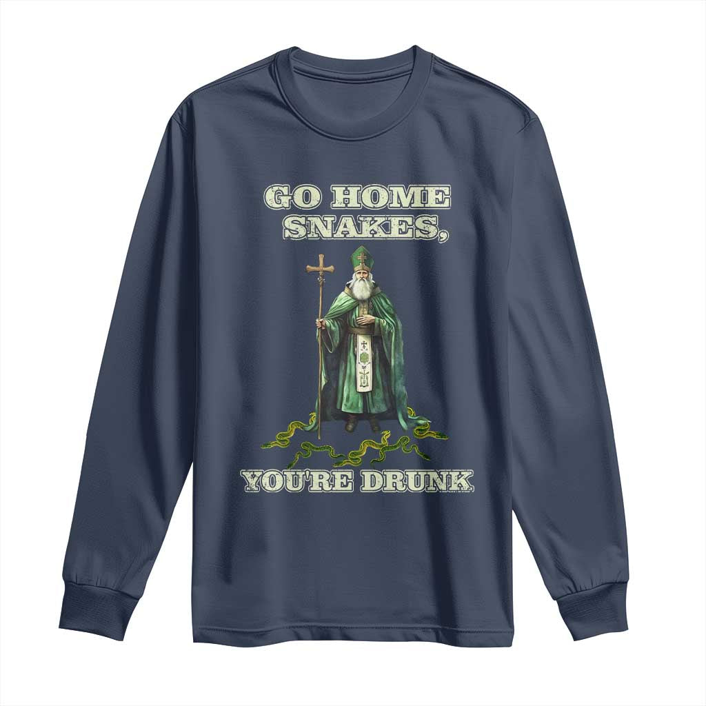 Funny St. Patrick's Day Long Sleeve Shirt Go Home Snakes, You're Drunk