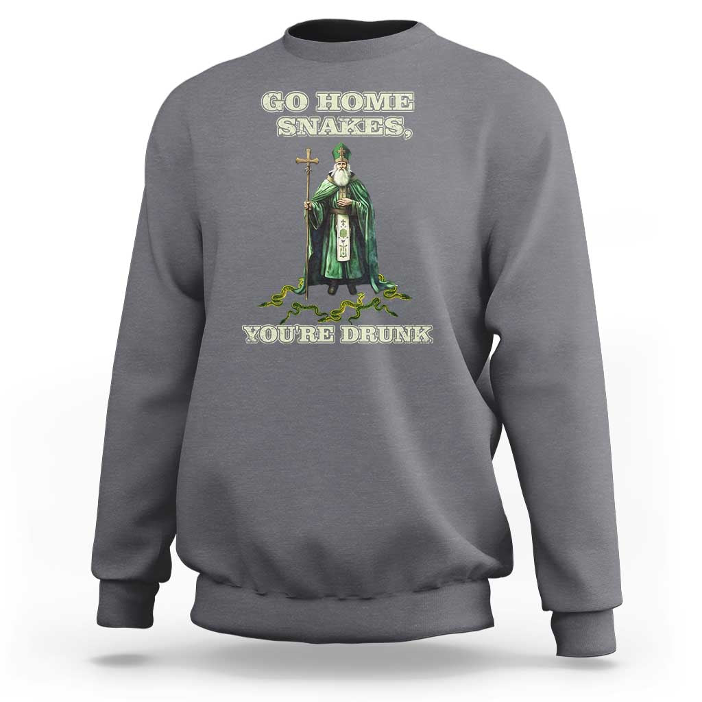 Funny St. Patrick's Day Sweatshirt Go Home Snakes, You're Drunk