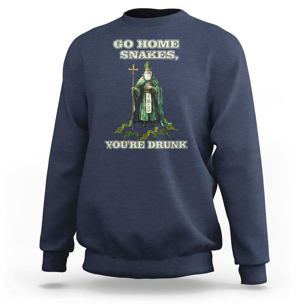 Funny St. Patrick's Day Sweatshirt Go Home Snakes, You're Drunk