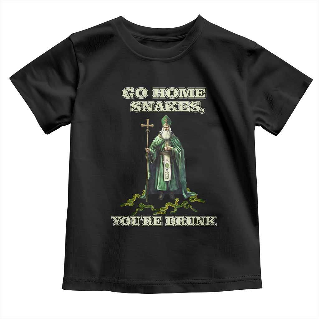 Funny St. Patrick's Day Toddler T Shirt Go Home Snakes, You're Drunk
