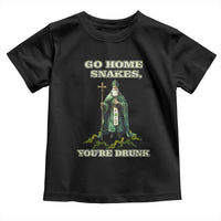 Funny St. Patrick's Day Toddler T Shirt Go Home Snakes, You're Drunk