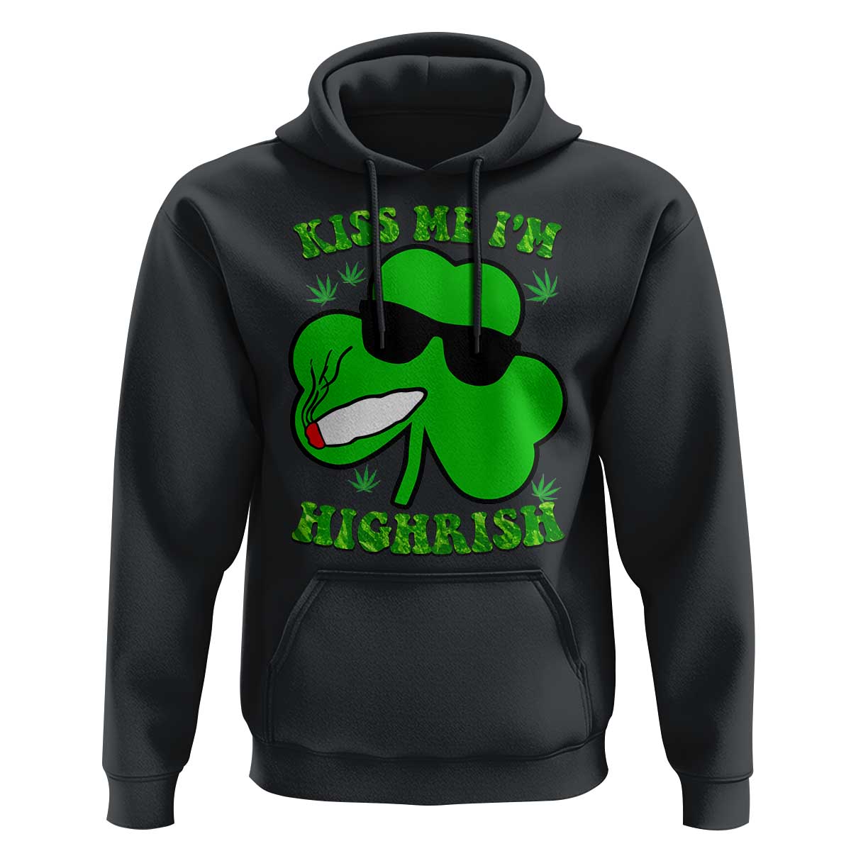 Funny St. Patrick's Day Marijuana Hoodie Kiss Me I'm Highrish 420 High Irish Weed