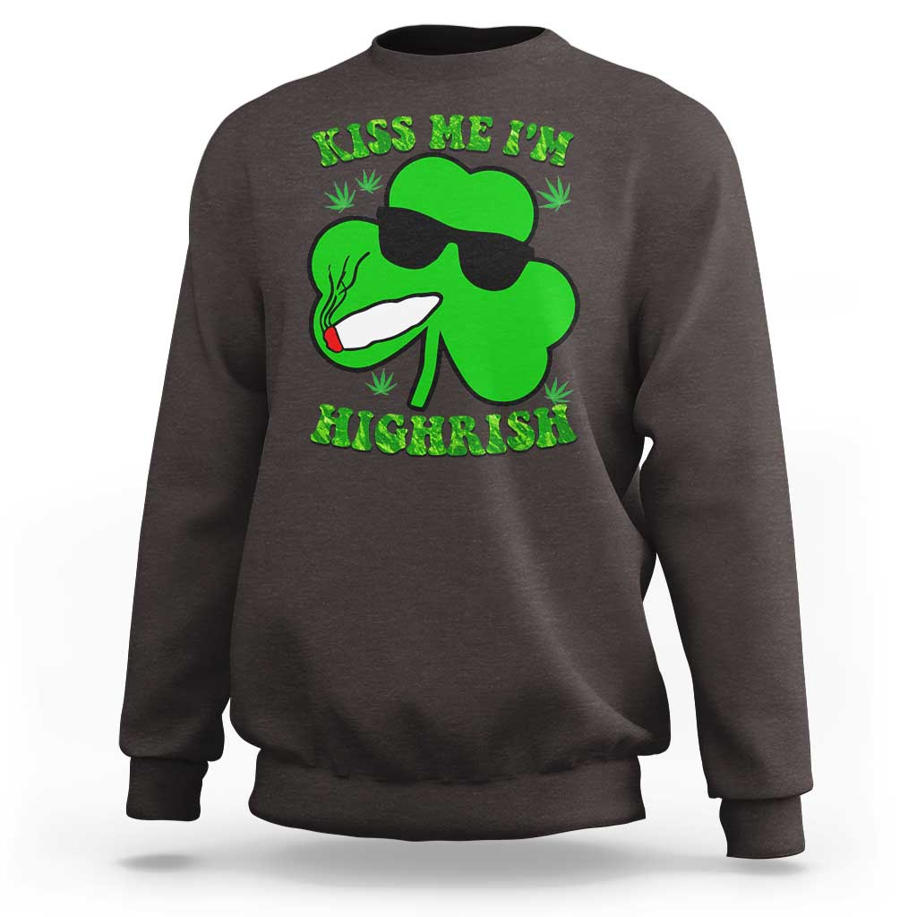 Funny St. Patrick's Day Marijuana Sweatshirt Kiss Me I'm Highrish 420 High Irish Weed