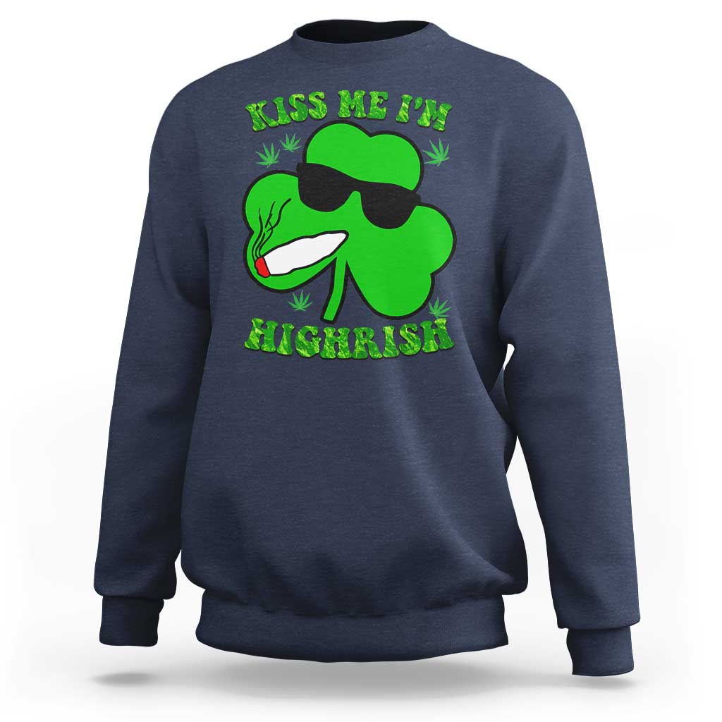 Funny St. Patrick's Day Marijuana Sweatshirt Kiss Me I'm Highrish 420 High Irish Weed