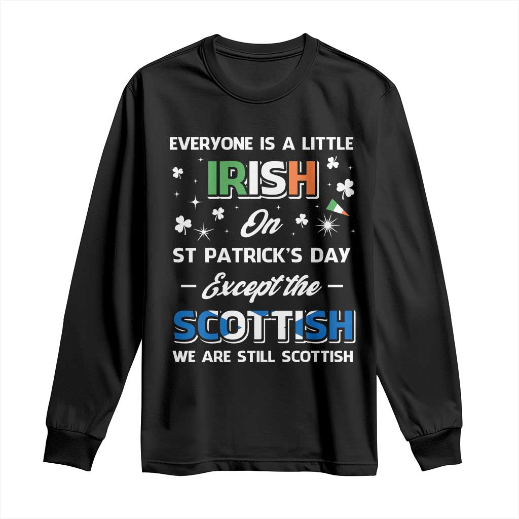 Everyone is Irish Except Scottish on St. Patrick's Day Long Sleeve Shirt