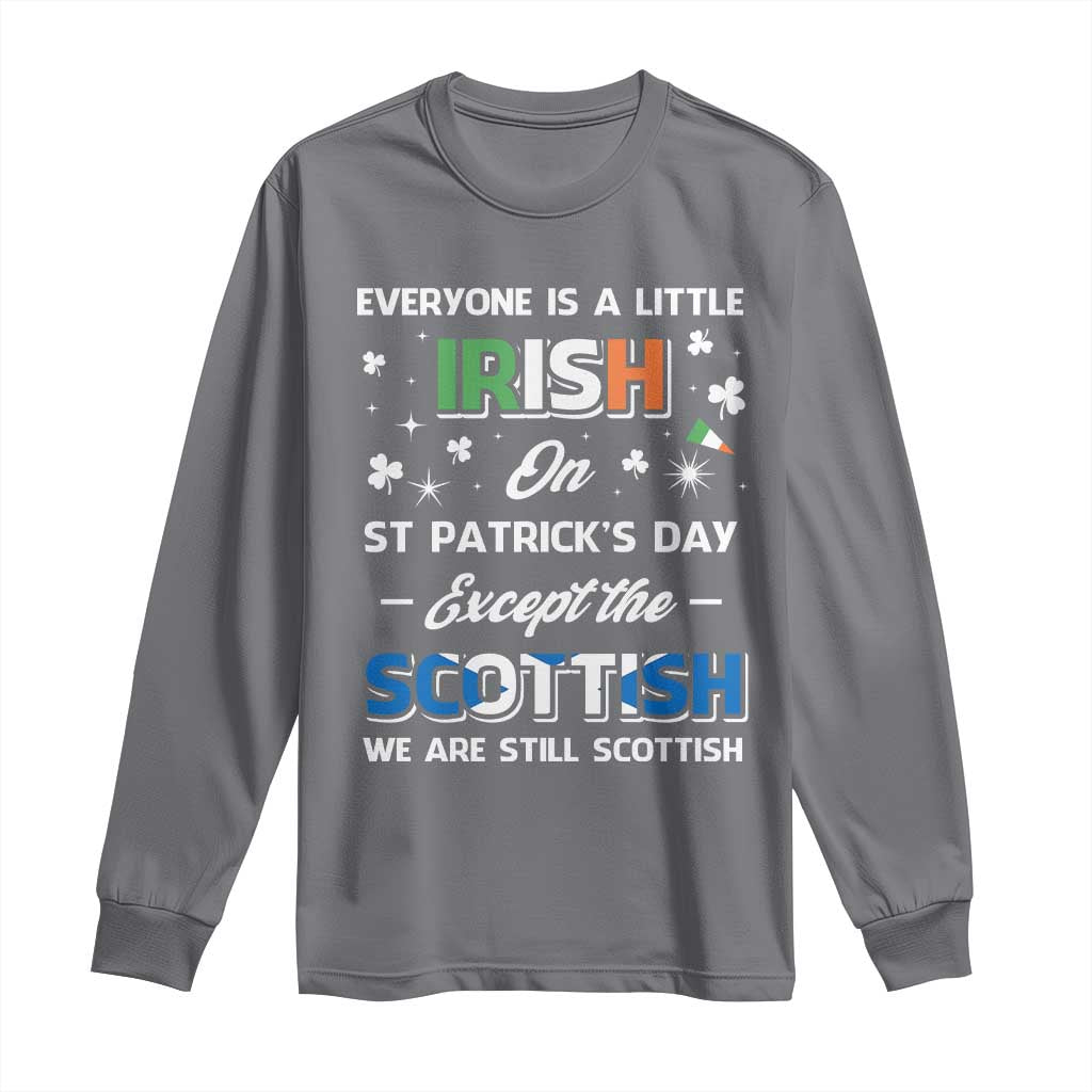 Everyone is Irish Except Scottish on St. Patrick's Day Long Sleeve Shirt