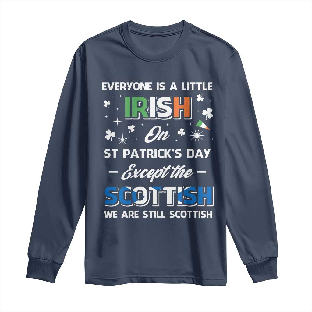 Everyone is Irish Except Scottish on St. Patrick's Day Long Sleeve Shirt