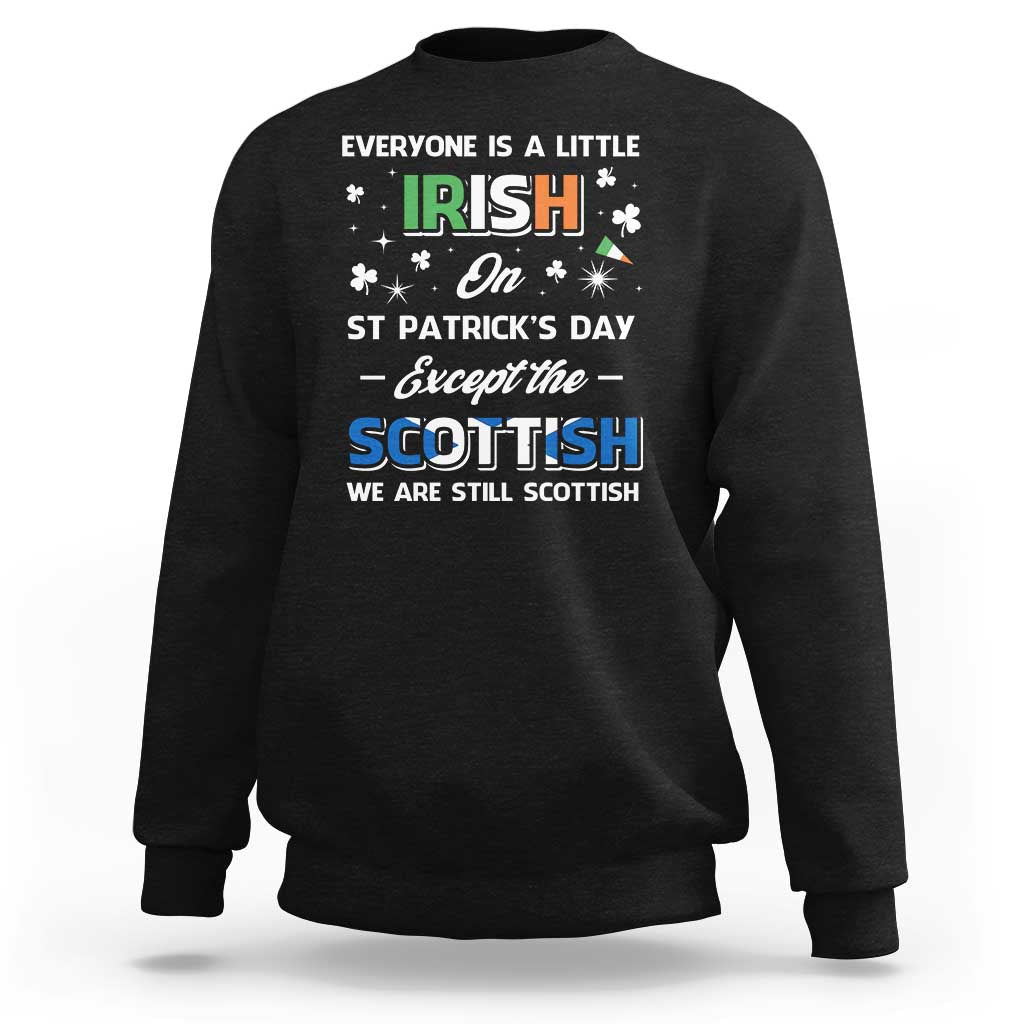 Everyone is Irish Except Scottish on St. Patrick's Day Sweatshirt