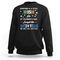 Everyone is Irish Except Scottish on St. Patrick's Day Sweatshirt