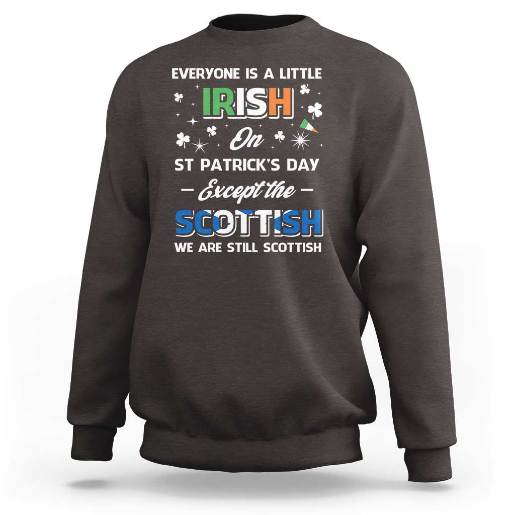 Everyone is Irish Except Scottish on St. Patrick's Day Sweatshirt