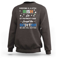 Everyone is Irish Except Scottish on St. Patrick's Day Sweatshirt