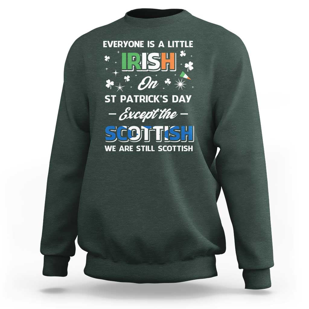 Everyone is Irish Except Scottish on St. Patrick's Day Sweatshirt
