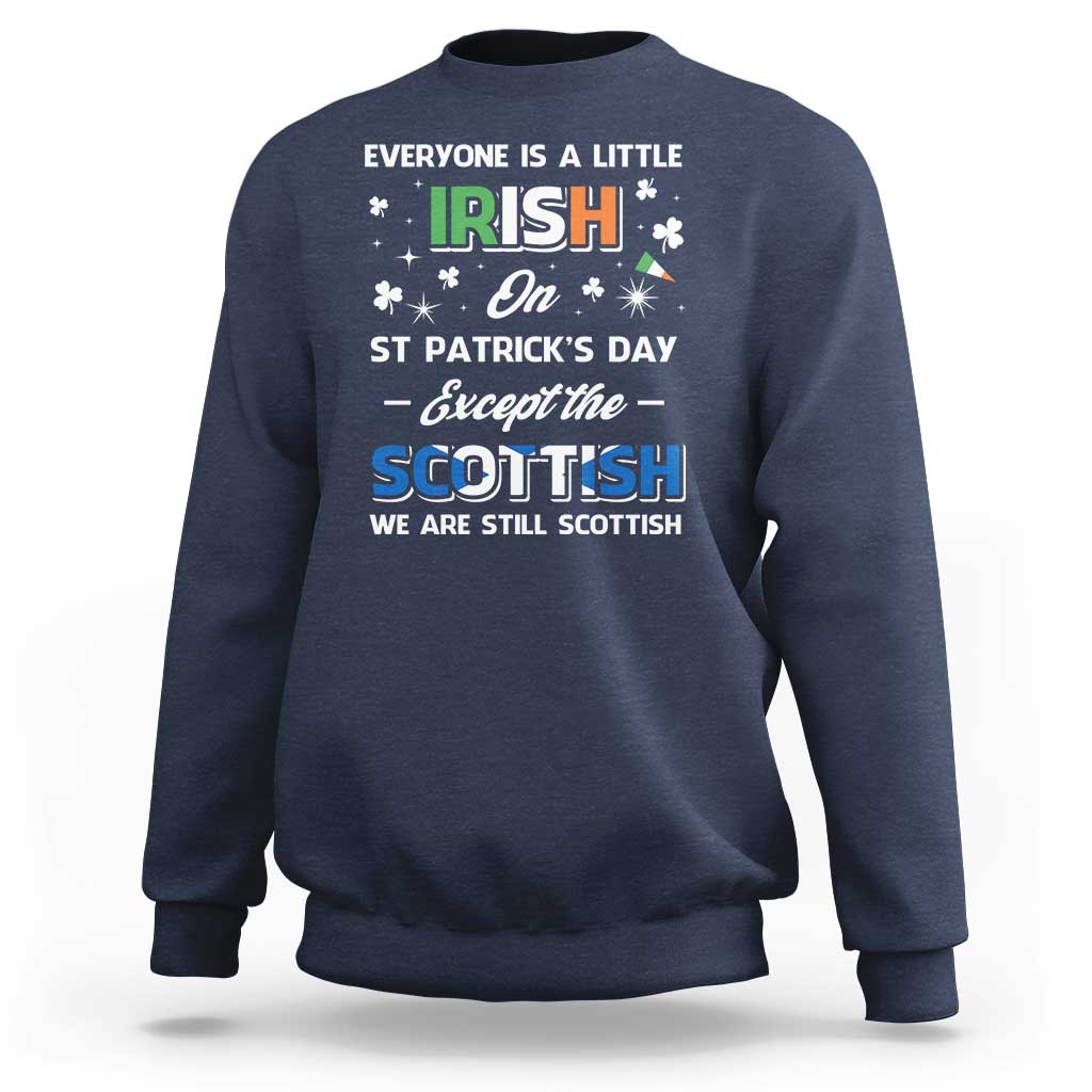 Everyone is Irish Except Scottish on St. Patrick's Day Sweatshirt