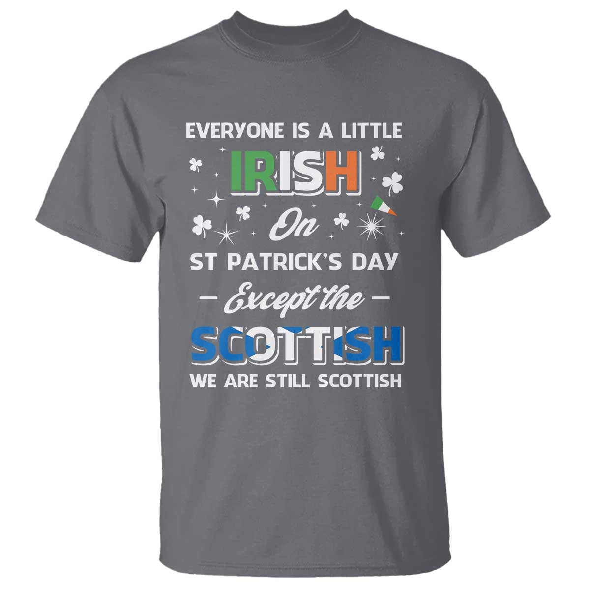 Everyone is Irish Except Scottish on St. Patrick's Day T Shirt