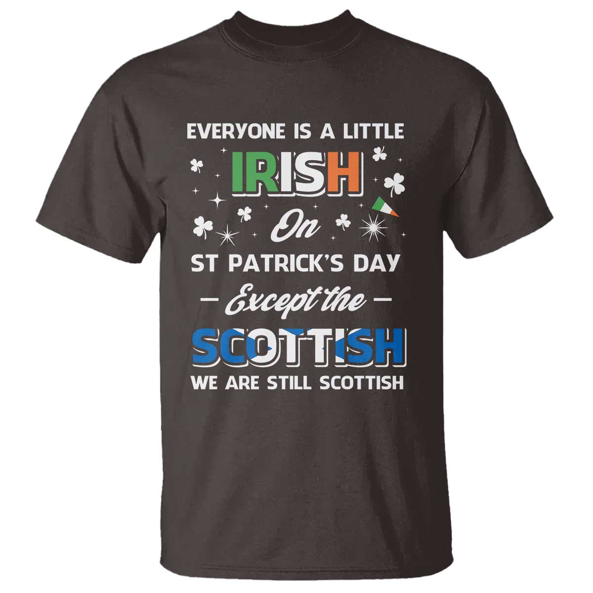 Everyone is Irish Except Scottish on St. Patrick's Day T Shirt
