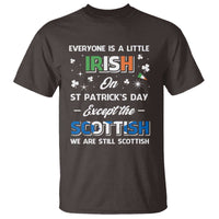 Everyone is Irish Except Scottish on St. Patrick's Day T Shirt