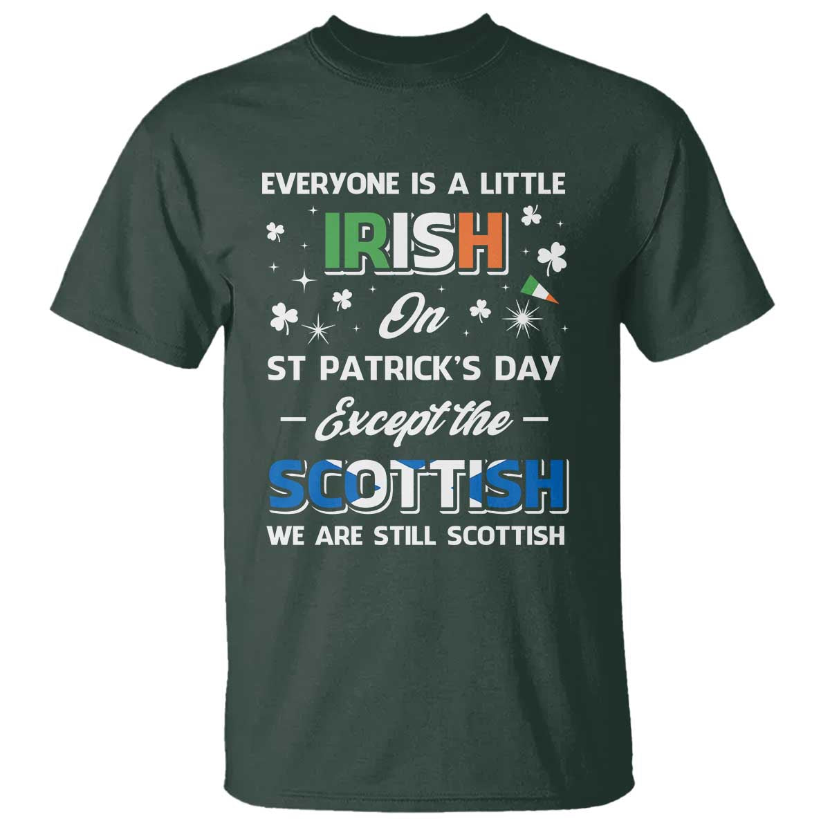 Everyone is Irish Except Scottish on St. Patrick's Day T Shirt