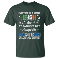 Everyone is Irish Except Scottish on St. Patrick's Day T Shirt