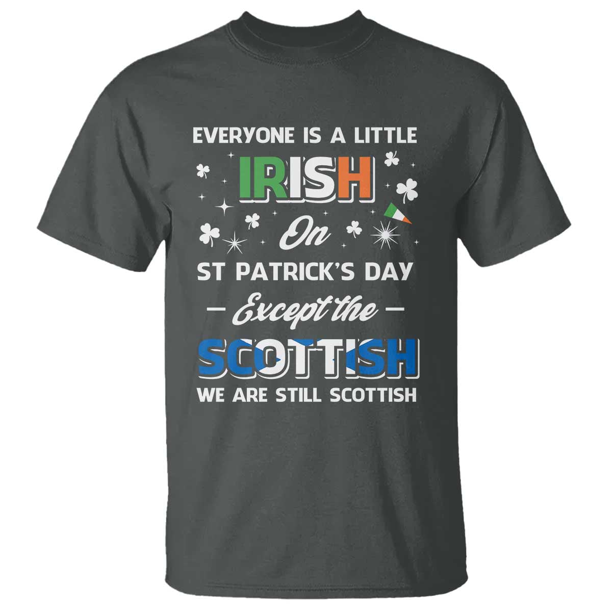 Everyone is Irish Except Scottish on St. Patrick's Day T Shirt