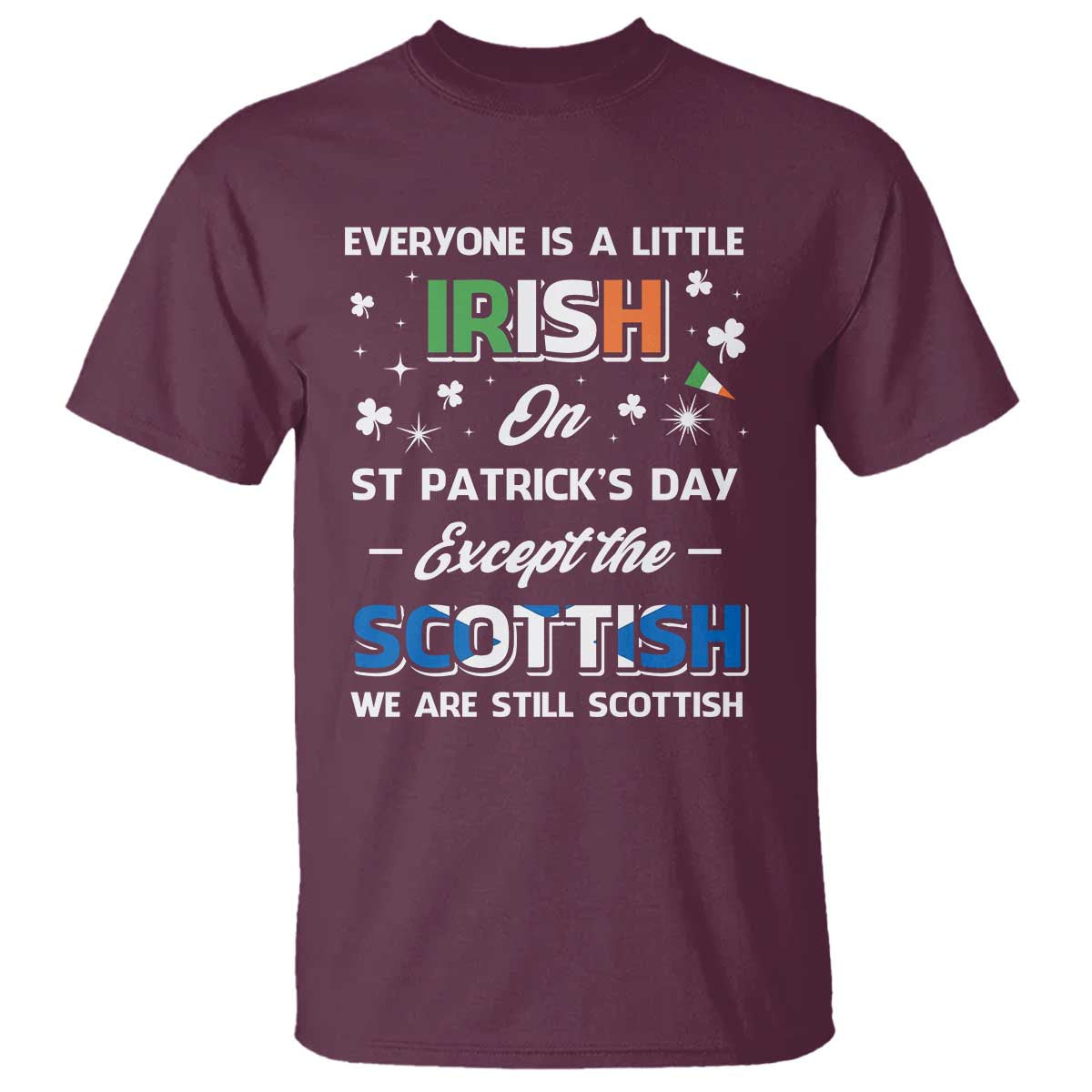 Everyone is Irish Except Scottish on St. Patrick's Day T Shirt