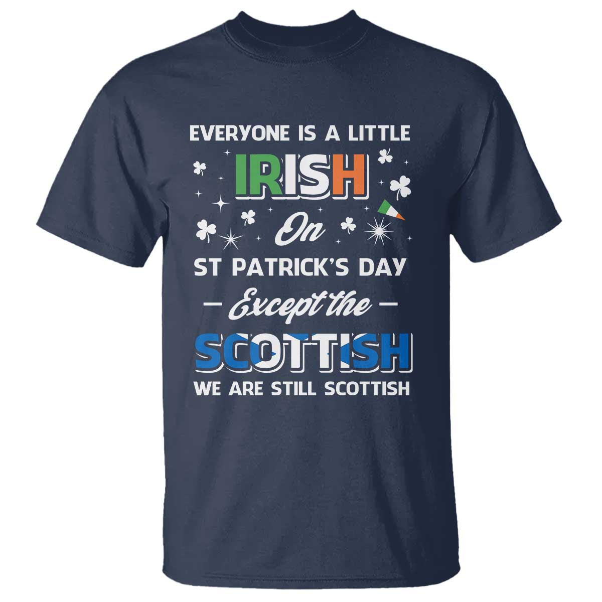 Everyone is Irish Except Scottish on St. Patrick's Day T Shirt