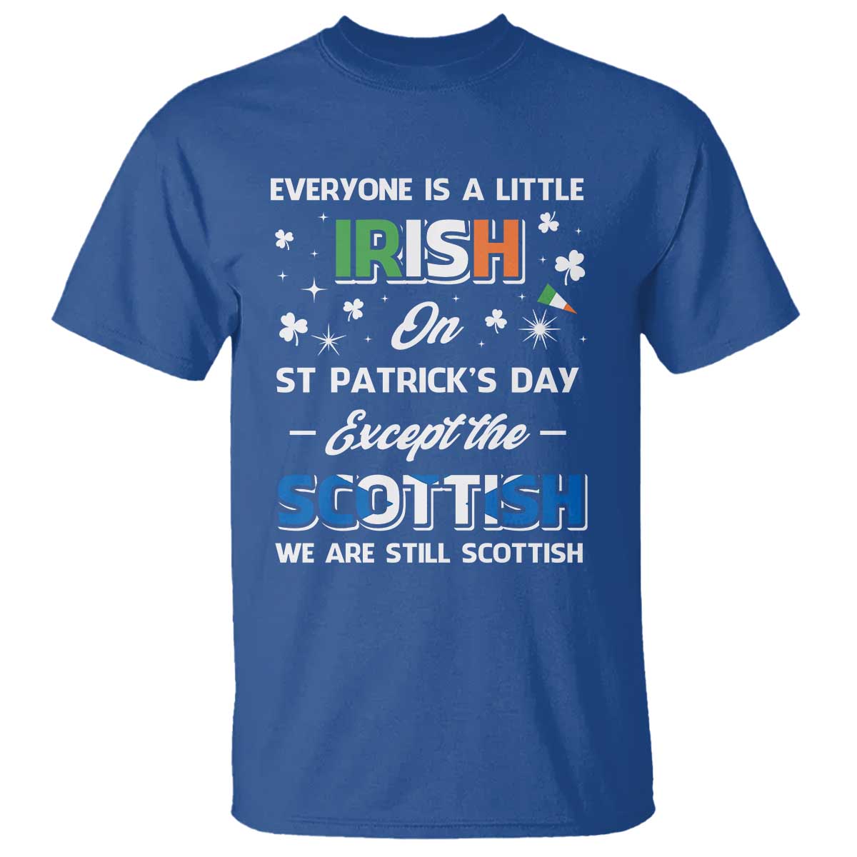 Everyone is Irish Except Scottish on St. Patrick's Day T Shirt