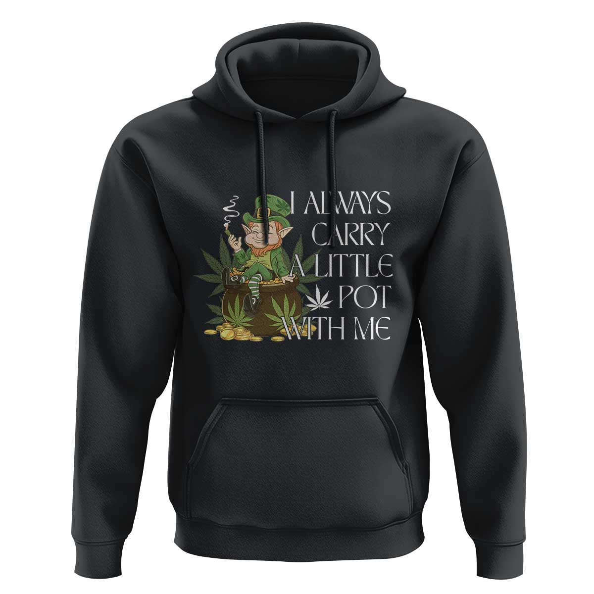Funny Saint Patricks Day Hoodie I Always Carry A Little Pot With Me Cannabis Smokers Irish