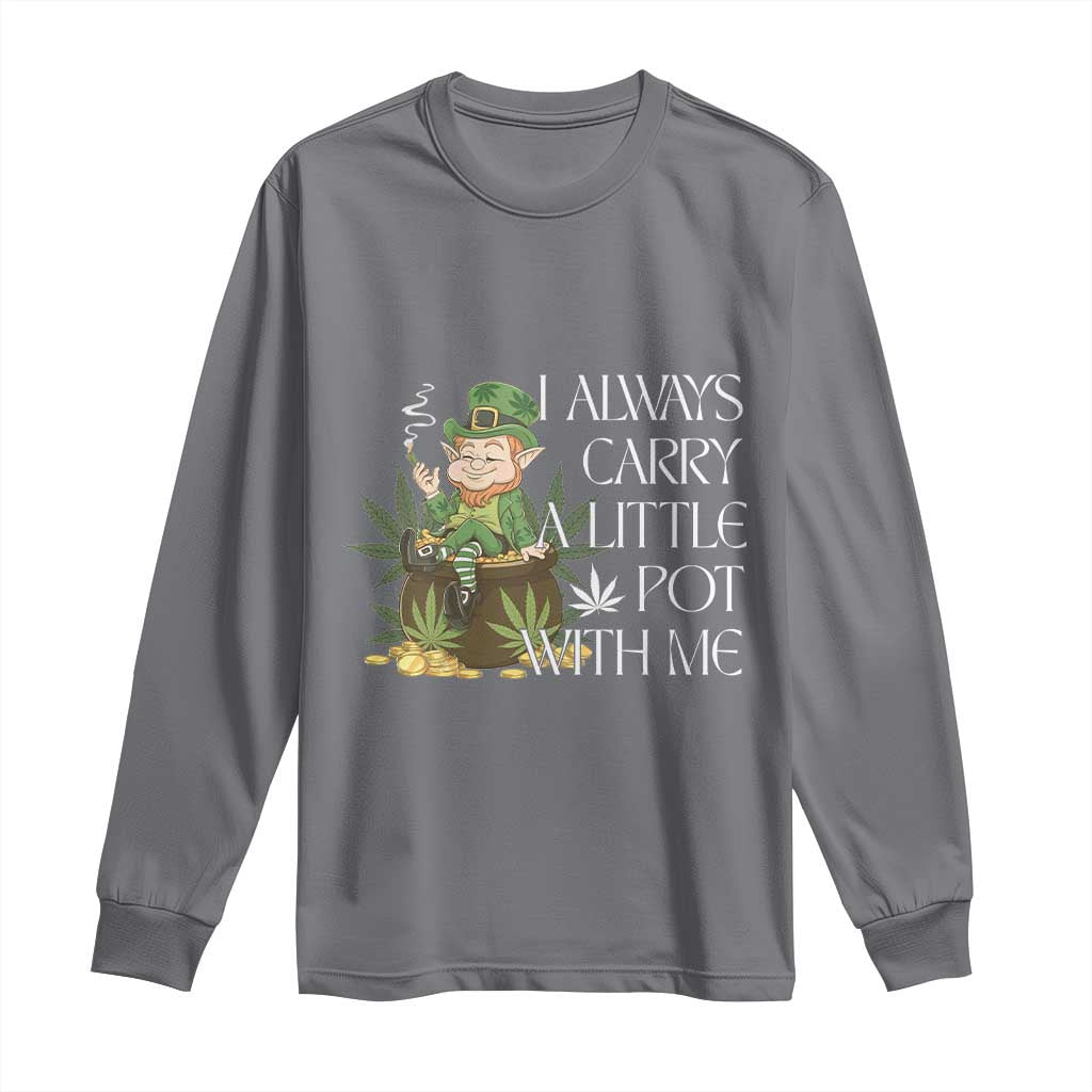 Funny Saint Patricks Day Long Sleeve Shirt I Always Carry A Little Pot With Me Cannabis Smokers Irish