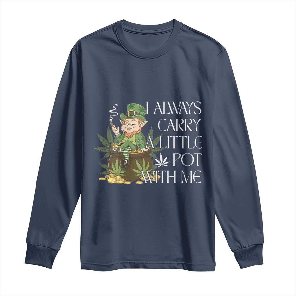 Funny Saint Patricks Day Long Sleeve Shirt I Always Carry A Little Pot With Me Cannabis Smokers Irish