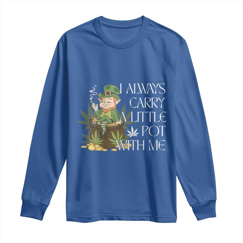 Funny Saint Patricks Day Long Sleeve Shirt I Always Carry A Little Pot With Me Cannabis Smokers Irish
