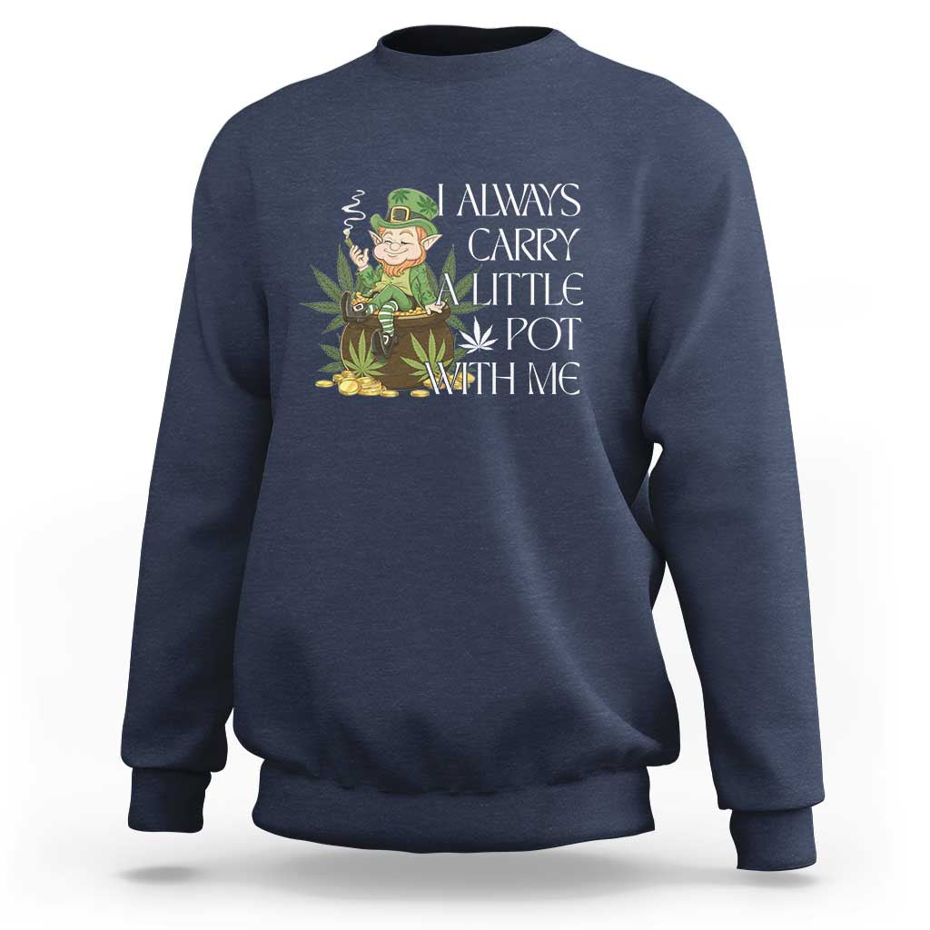 Funny Saint Patricks Day Sweatshirt I Always Carry A Little Pot With Me Cannabis Smokers Irish