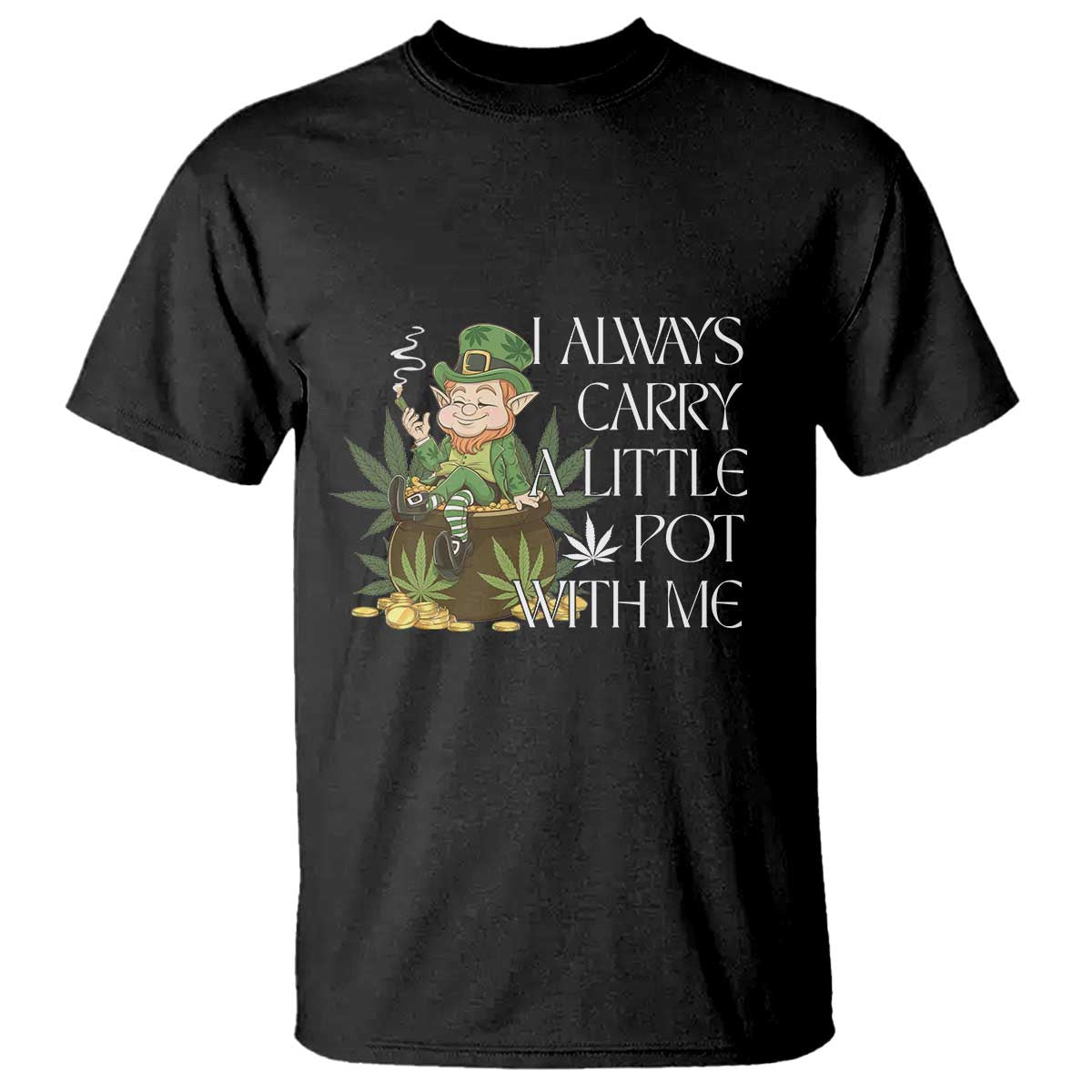 Funny Saint Patricks Day T Shirt I Always Carry A Little Pot With Me Cannabis Smokers Irish