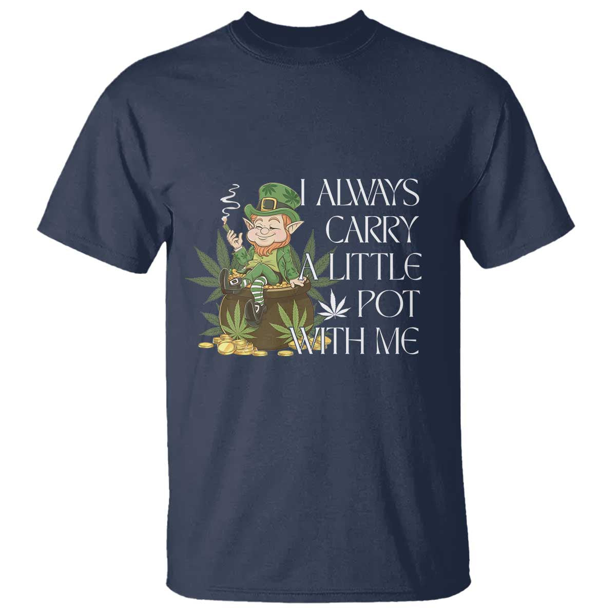 Funny Saint Patricks Day T Shirt I Always Carry A Little Pot With Me Cannabis Smokers Irish