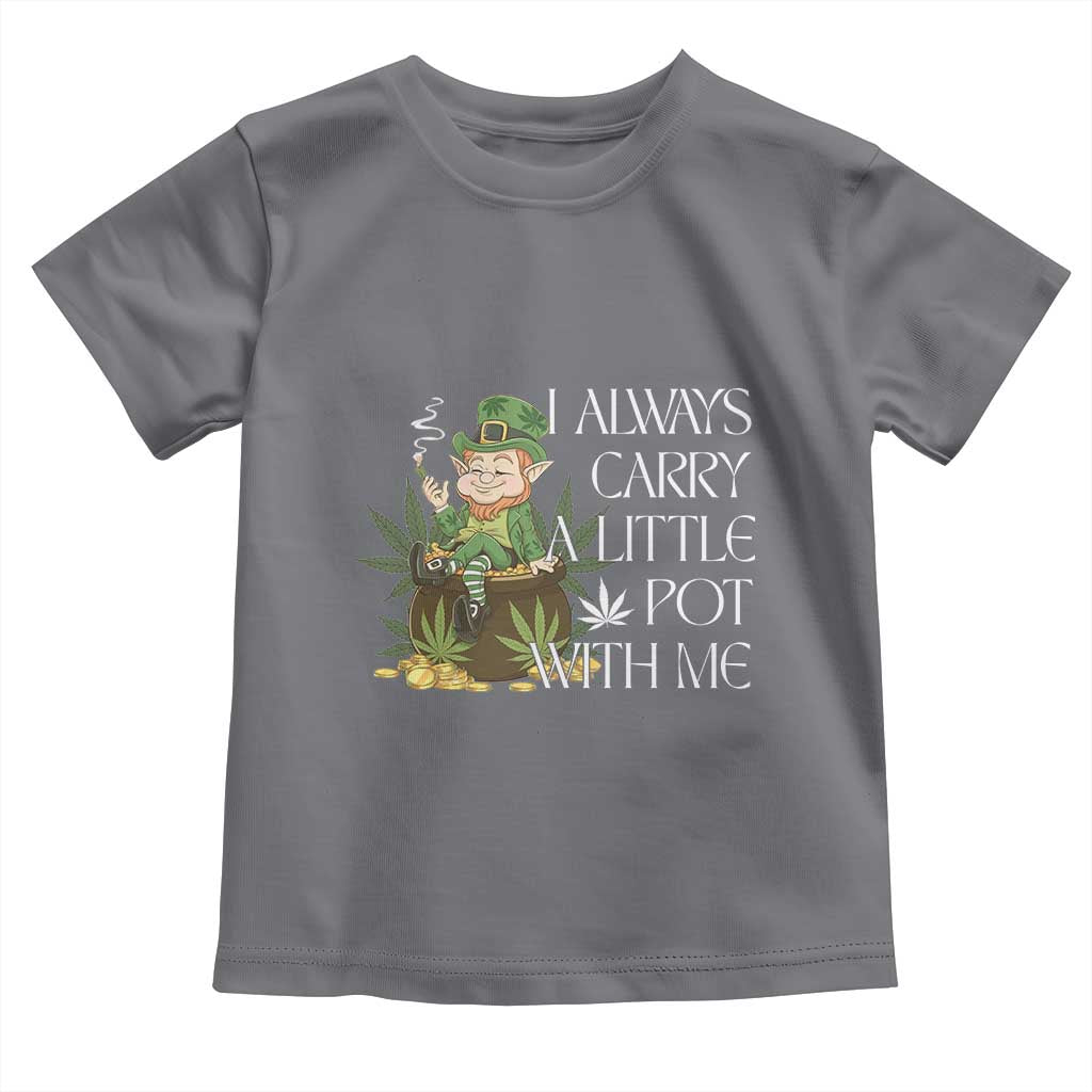 Funny Saint Patricks Day Toddler T Shirt I Always Carry A Little Pot With Me Cannabis Smokers Irish