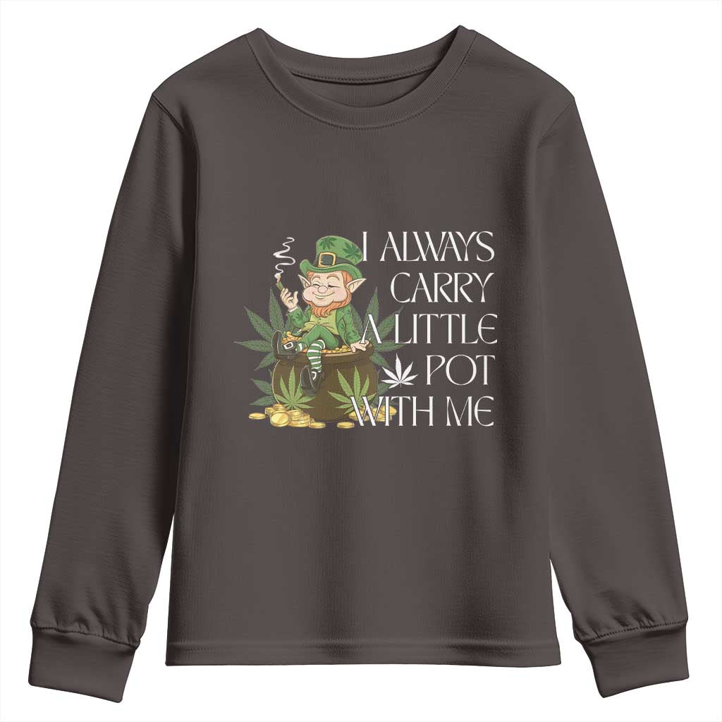 Funny Saint Patricks Day Youth Sweatshirt I Always Carry A Little Pot With Me Cannabis Smokers Irish
