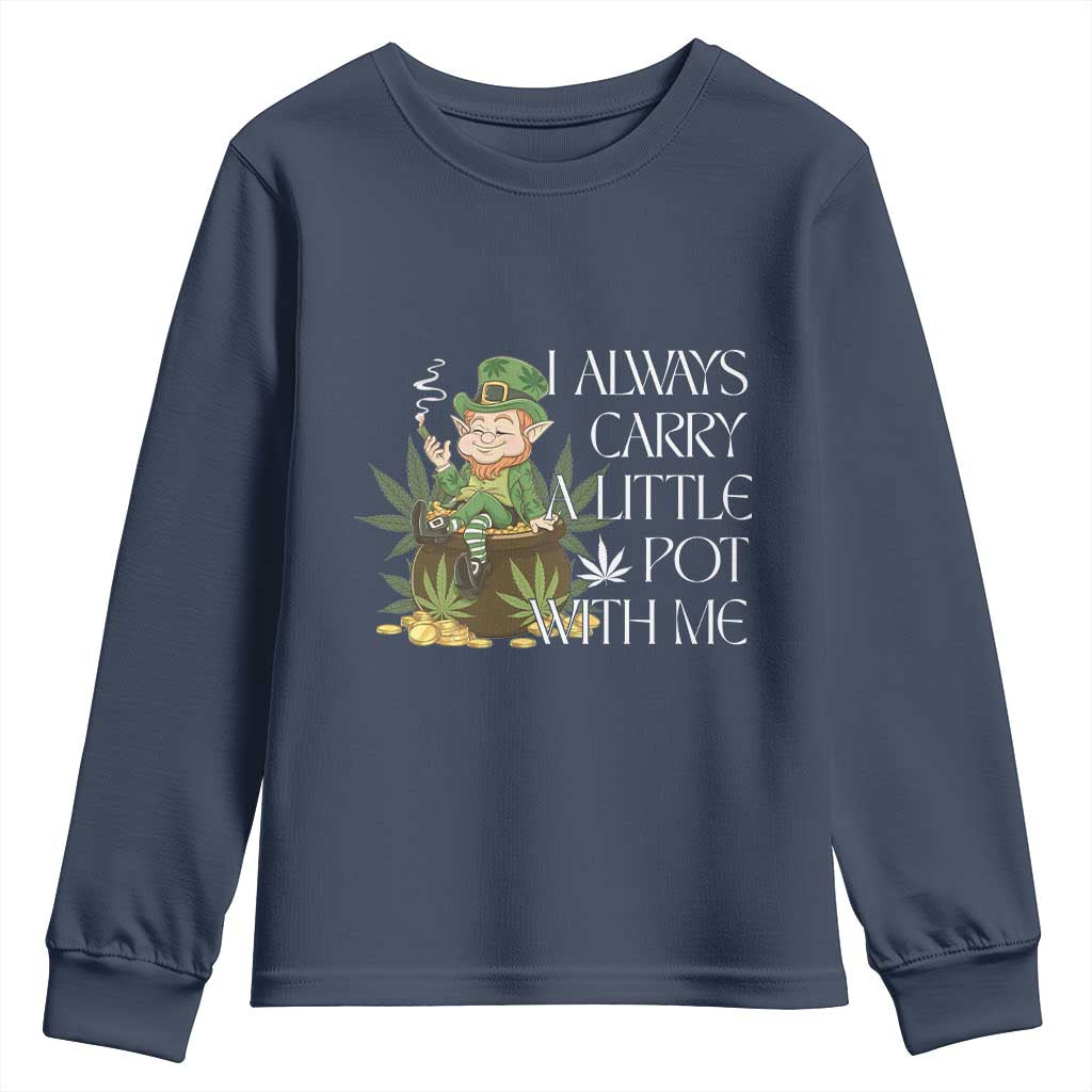 Funny Saint Patricks Day Youth Sweatshirt I Always Carry A Little Pot With Me Cannabis Smokers Irish