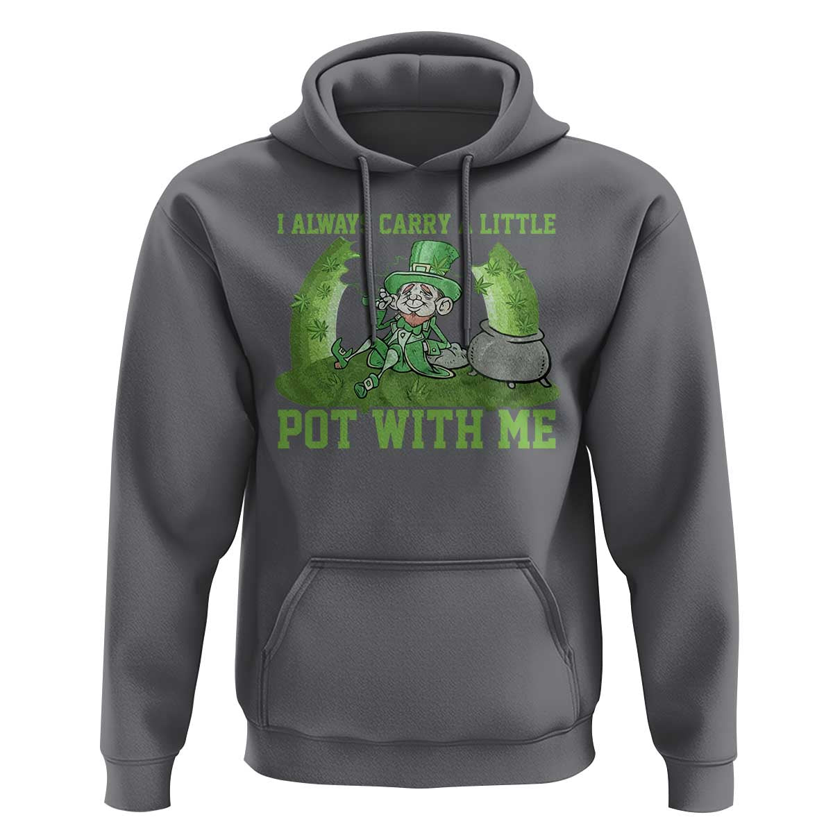Funny St. Patrick's Day Hoodie Weed Lover I Always Carry A Little Pot With Me