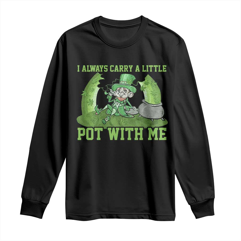 Funny St. Patrick's Day Long Sleeve Shirt Weed Lover I Always Carry A Little Pot With Me
