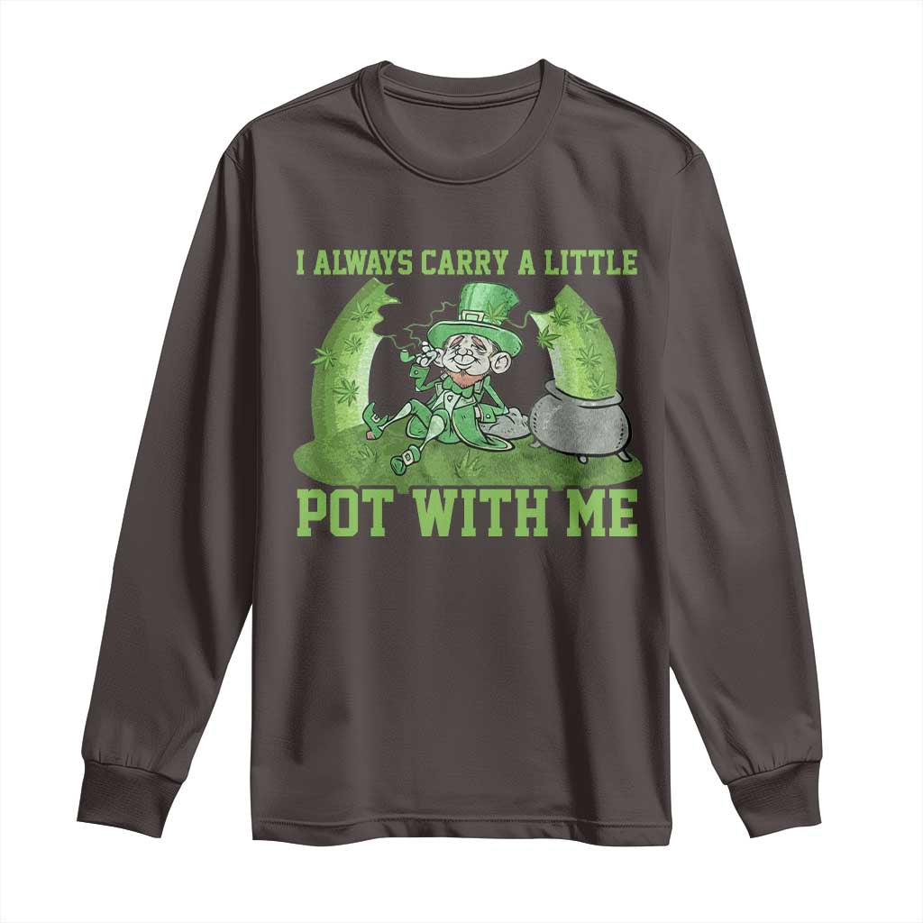 Funny St. Patrick's Day Long Sleeve Shirt Weed Lover I Always Carry A Little Pot With Me