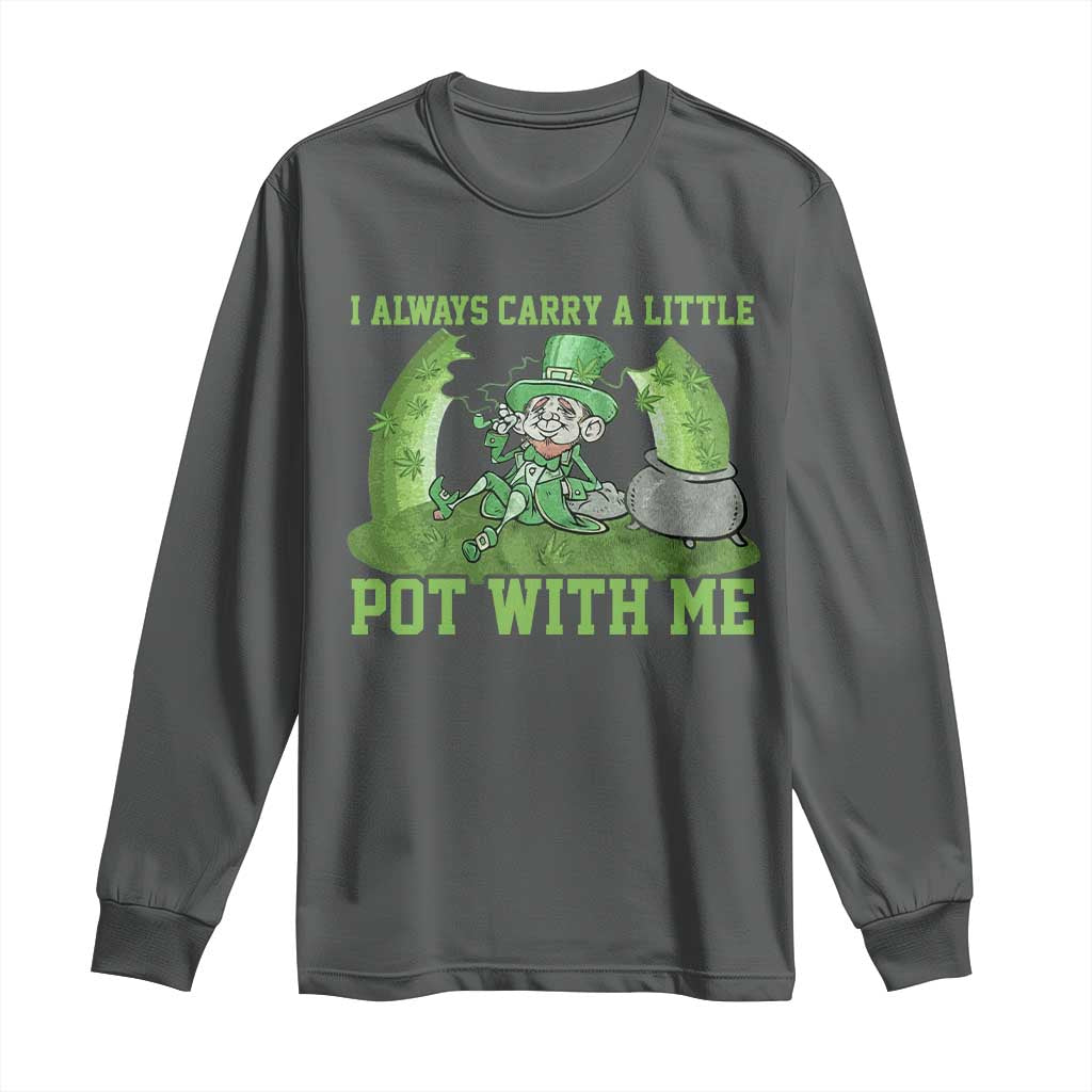 Funny St. Patrick's Day Long Sleeve Shirt Weed Lover I Always Carry A Little Pot With Me