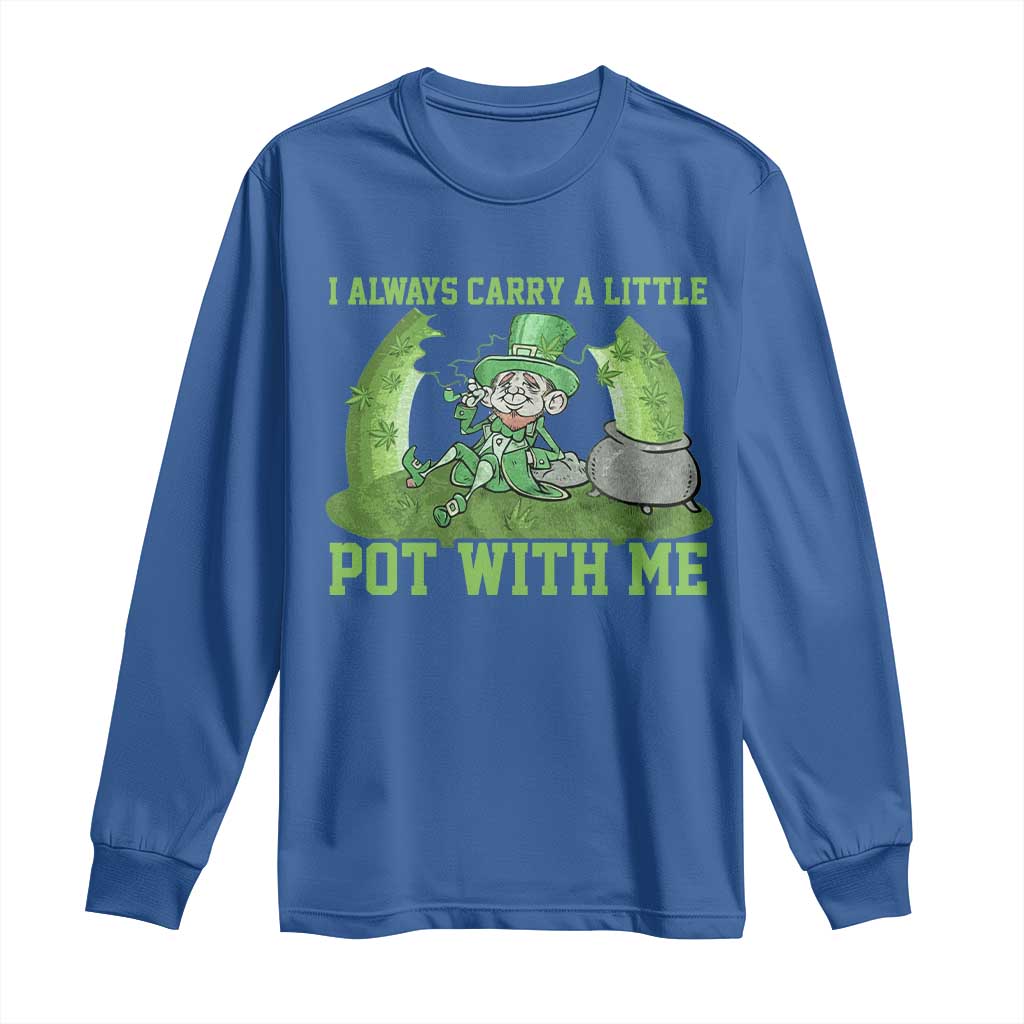 Funny St. Patrick's Day Long Sleeve Shirt Weed Lover I Always Carry A Little Pot With Me