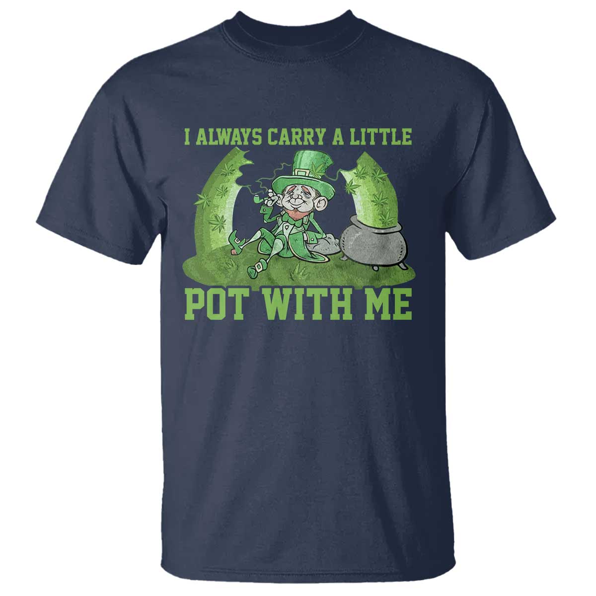 Funny St. Patrick's Day T Shirt Weed Lover I Always Carry A Little Pot With Me