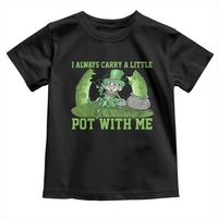 Funny St. Patrick's Day Toddler T Shirt Weed Lover I Always Carry A Little Pot With Me