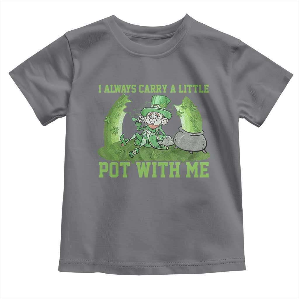 Funny St. Patrick's Day Toddler T Shirt Weed Lover I Always Carry A Little Pot With Me