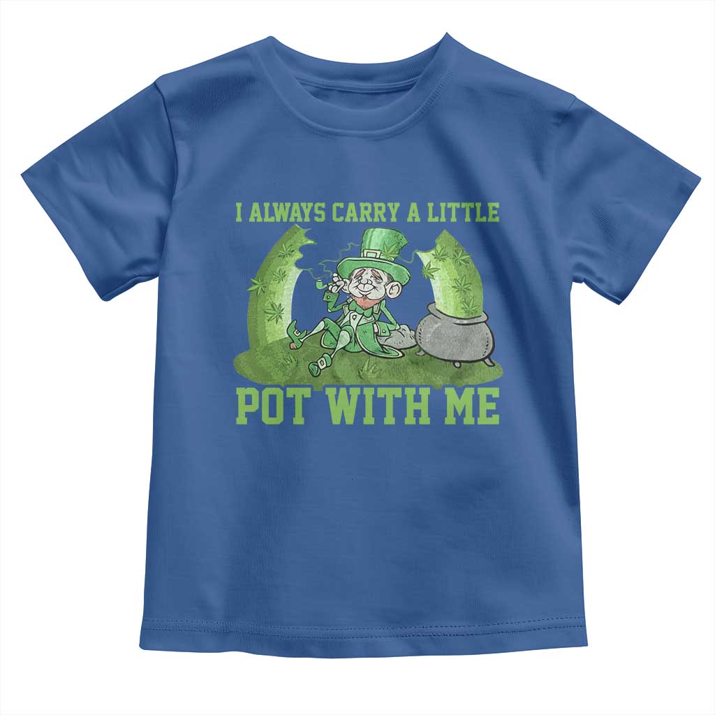 Funny St. Patrick's Day Toddler T Shirt Weed Lover I Always Carry A Little Pot With Me