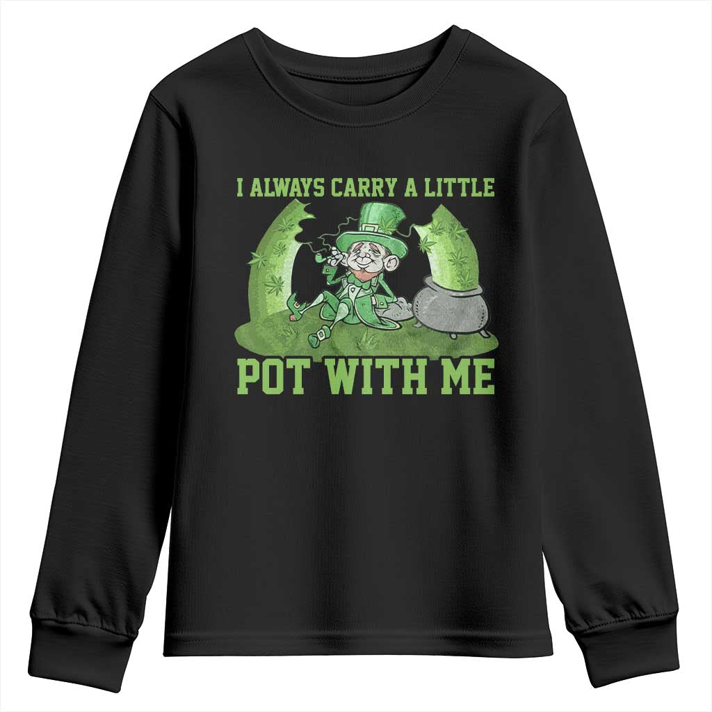 Funny St. Patrick's Day Youth Sweatshirt Weed Lover I Always Carry A Little Pot With Me