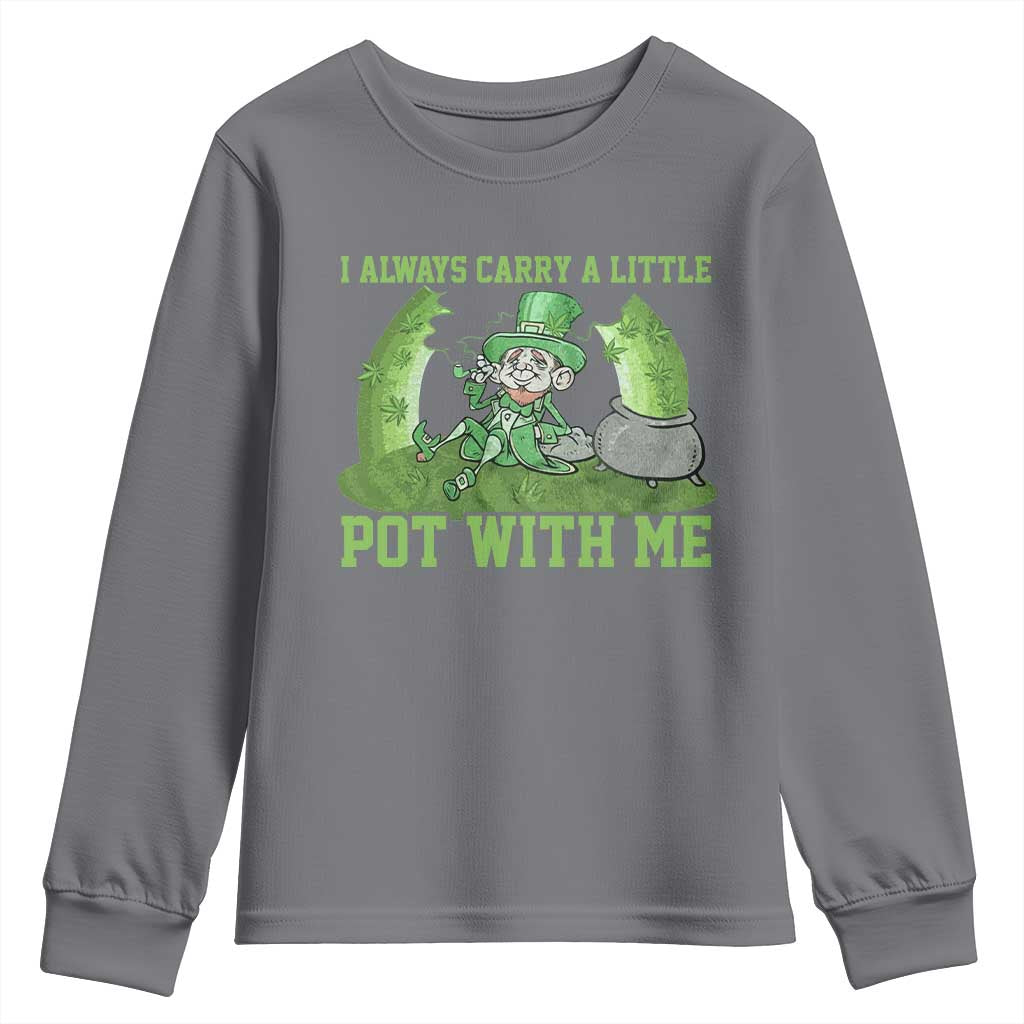 Funny St. Patrick's Day Youth Sweatshirt Weed Lover I Always Carry A Little Pot With Me