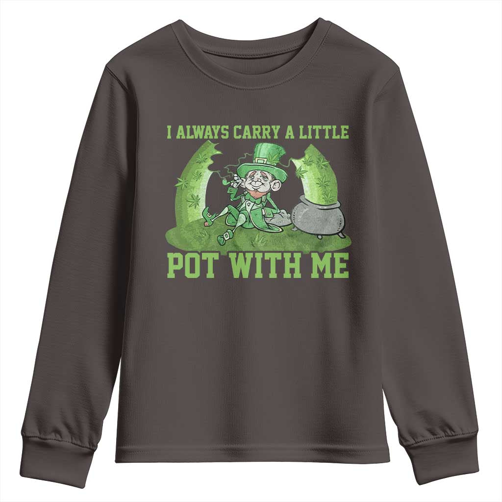 Funny St. Patrick's Day Youth Sweatshirt Weed Lover I Always Carry A Little Pot With Me