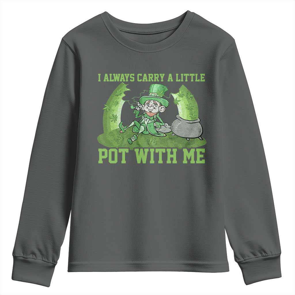 Funny St. Patrick's Day Youth Sweatshirt Weed Lover I Always Carry A Little Pot With Me
