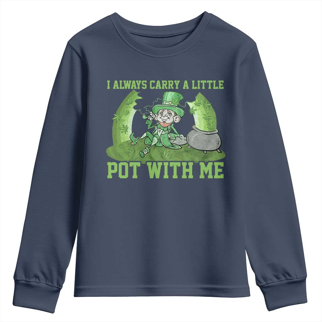 Funny St. Patrick's Day Youth Sweatshirt Weed Lover I Always Carry A Little Pot With Me